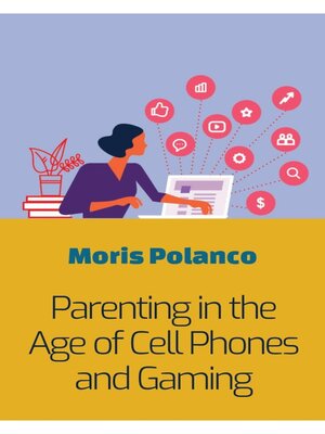 cover image of Parenting in the Age of Cell Phones and Gaming